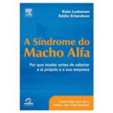 A Síndrome do MAcho Alfa - kate ludeman e E. Erlandson